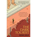 The Dark Tourist: Sightseeing in the World's Most Unlikely Holiday Destinations