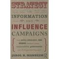 Strategy in Information and Influence Campaigns: How Policy Advocates, Social Movements, Insurgent Groups, Corporations, Governments and Others Get Wh