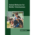 Animal Behavior for Shelter Veterinarians