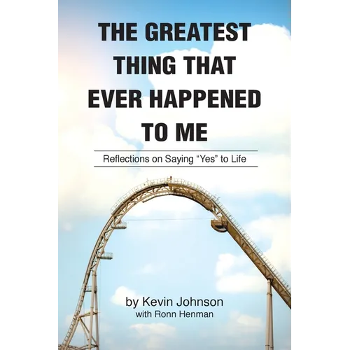 The Greatest Thing That Ever Happened To Me: Reflections on Saying "Yes" to Life