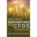 How To Trade Derivatives And CFDs To Make Millions
