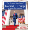 The Greatest Speeches of Donald J. Trump: 45th President of the United States of America with an Introduction by Presidential Historian Craig Shirley