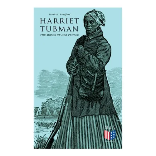 Harriet Tubman, The Moses of Her People: The Life and Work of Harriet Tubman