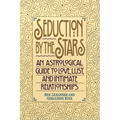 Seduction by the Stars: An Astrologcal Guide To Love, Lust, And Intimate Relationships