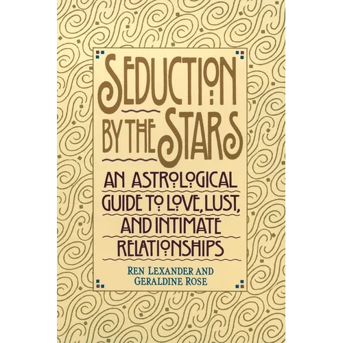 Seduction by the Stars: An Astrologcal Guide To Love, Lust, And Intimate Relationships