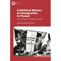 A Political History of Immigration in France: From Colonial to Global, and Back