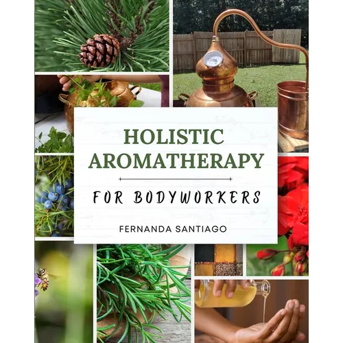 Holistic Aromatherapy for Bodyworkers