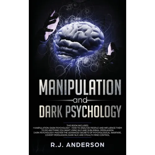 Manipulation and Dark Psychology: 2 Manuscripts - How to Analyze People and Influence Them to Do Anything You Want ... NLP, and Dark Cognitive Behavio