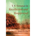 T. F. Torrance in Recollection and Reappraisal