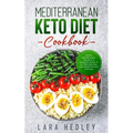 Mediterranean Keto Diet Cookbook: Healthy Mediterranean Recipes in a Ketogenic version, to Eat Well Every Day, Lose Weight Fast and Live Long