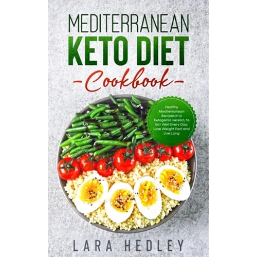 Mediterranean Keto Diet Cookbook: Healthy Mediterranean Recipes in a Ketogenic version, to Eat Well Every Day, Lose Weight Fast and Live Long