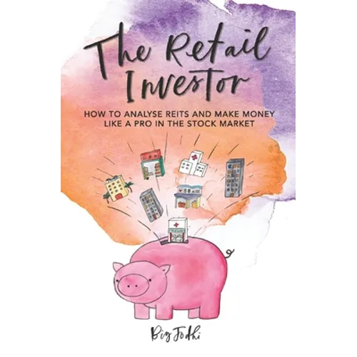 The Retail Investor: How to Analyse REITs and Make Money like a Pro in the Stock Market