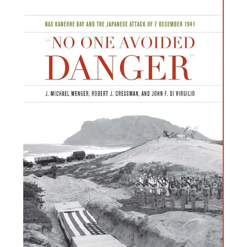 No One Avoided Danger: NAS Kaneohe Bay and the Japanese Attack of 7 December 1941