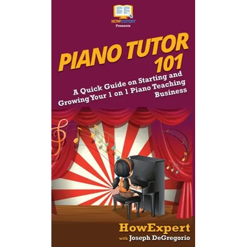 Piano Tutor 101: A Quick Guide on Starting and Growing Your 1 on 1 Piano Teaching Business