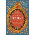 Femina: A New History of the Middle Ages, Through the Women Written Out of It