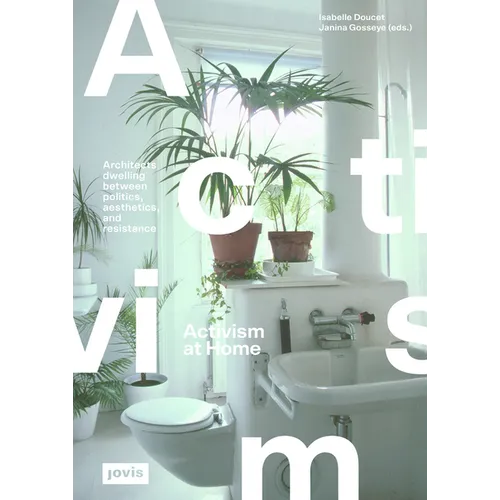 Activism at Home: Architects Dwelling Between Politics, Aesthetics and Resistance