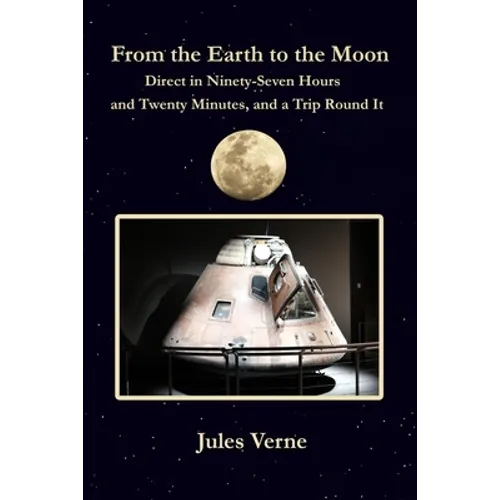 From the Earth to the Moon Direct in Ninety-Seven Hours and Twenty Minutes, and a Trip Round It: with original illustrations