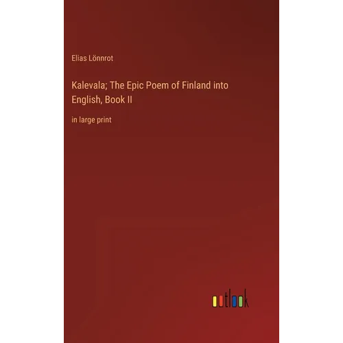 Kalevala; The Epic Poem of Finland into English, Book II: in large print