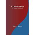 A Little Change: A Farce in One Scene