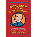 Look Mom--I'm a Congressman!: (And Other Shames I Brought on My Family)