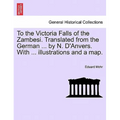 To the Victoria Falls of the Zambesi. Translated from the German ... by N. D'Anvers. With ... illustrations and a map.
