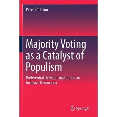 Majority Voting as a Catalyst of Populism: Preferential Decision-Making for an Inclusive Democracy