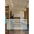 Are Jehovah's Witnesses False Prophets?: A Thorough Investigation With Rebuttal