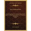 The Cranbrook Press: Something About The Cranbrook Press And On Books And Bookmaking, Also A List Of Cranbrook Publications (1902)