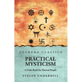 Practical Mysticism: A Little Book for Normal People: A Little Book for Normal People by Evelyn Underhill