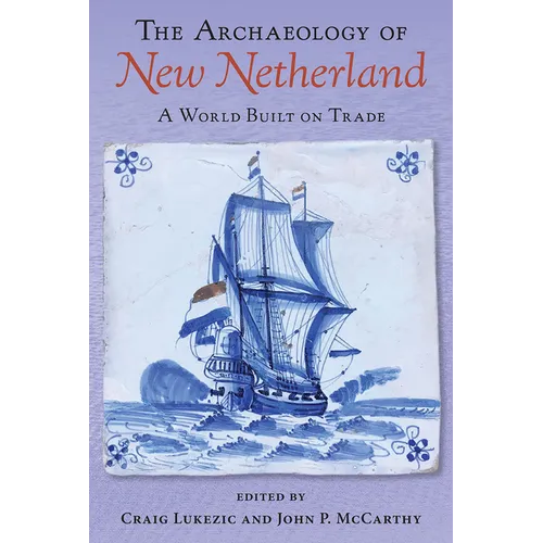 The Archaeology of New Netherland: A World Built on Trade