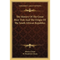 The History Of The Great Boer Trek And The Origin Of The South African Republics