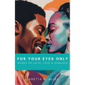 For Your Eyes Only: Words of Faith, Love & Romance