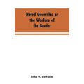Noted Guerrillas or the Warfare of the Border: Being a History of the Lives and Adventures of Quantrell, Bill Anderson, and Numerous Other Well Known