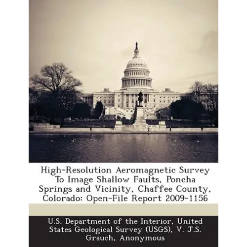 High-Resolution Aeromagnetic Survey to Image Shallow Faults, Poncha Springs and Vicinity, Chaffee County, Colorado: Open-File Report 2009-1156