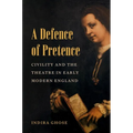 A Defence of Pretence: Civility and the Theatre in Early Modern England