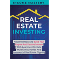 Real Estate Investing: Master Rentals And Build Your Empire And Passive Income With Apartment Rentals, Multifamily Homes And Commercial Real Estate Fl