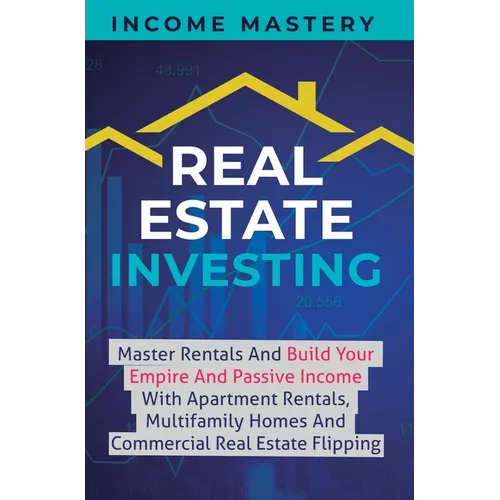 Real Estate Investing: Master Rentals And Build Your Empire And Passive Income With Apartment Rentals, Multifamily Homes And Commercial Real Estate Fl