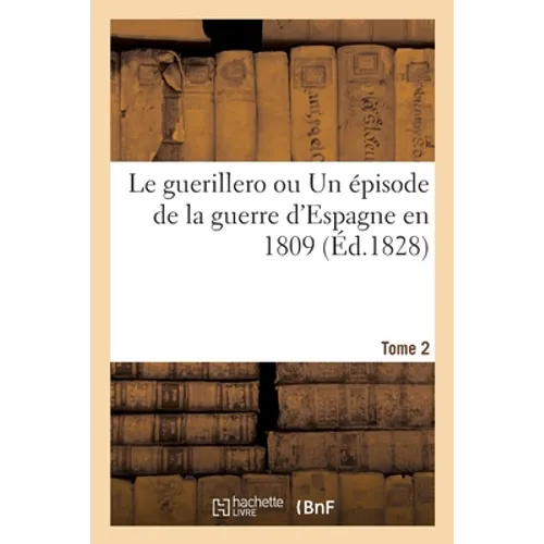 Le Guerillero Ou Un Épisode de la Guerre d'Espagne En 1809