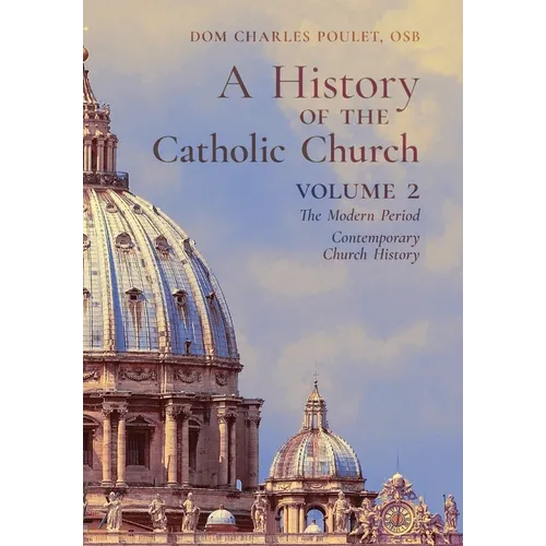 A History of the Catholic Church: Vol.2: The Modern Period Contemporary Church History