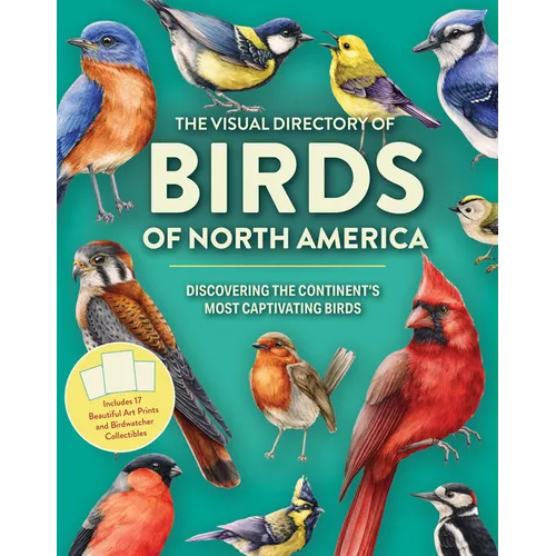The Visual Directory of Birds of North America: Discovering the Continent's Most Captivating Birds - Includes 15 Beautiful Art Prints and Birdwatcher