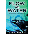 Flow As Water: A Parallel Worlds Sci-Fi Adventure (Book 1 Earth Stones Trilogy)
