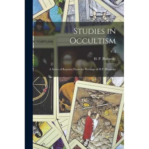 Studies in Occultism: a Series of Reprints From the Writings of H.P. Blavatsky; v. 3