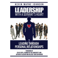 Leadership With A Servant's Heart: Leading Through Personal Relationships