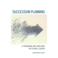 Succession Planning: A Framework and Guidelines for School Leaders