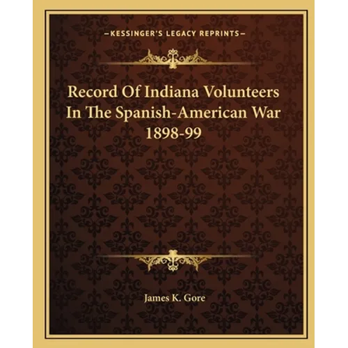 Record Of Indiana Volunteers In The Spanish-American War 1898-99