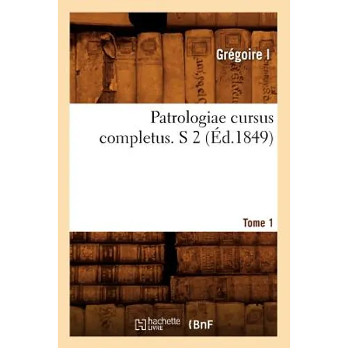 Patrologiae Cursus Completus. S 2 T. 75-79. Tome 1 (Éd.1849)