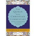 The Quran with Christian Commentary: A Guide to Understanding the Scripture of Islam
