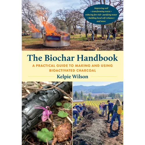 The Biochar Handbook: A Practical Guide to Making and Using Bioactivated Charcoal