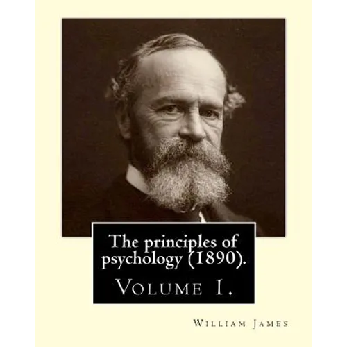 The principles of psychology (1890). By: William James (Volume 1): William James (January 11, 1842 - August 26, 1910) was an American philosopher and