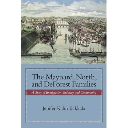 The Maynard, North, and DeForest Families: A Story of Immigration, Industry, and Community